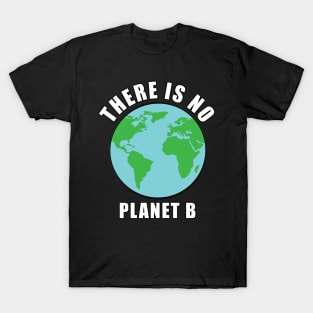 There Is No Planet B - Activism T-Shirt